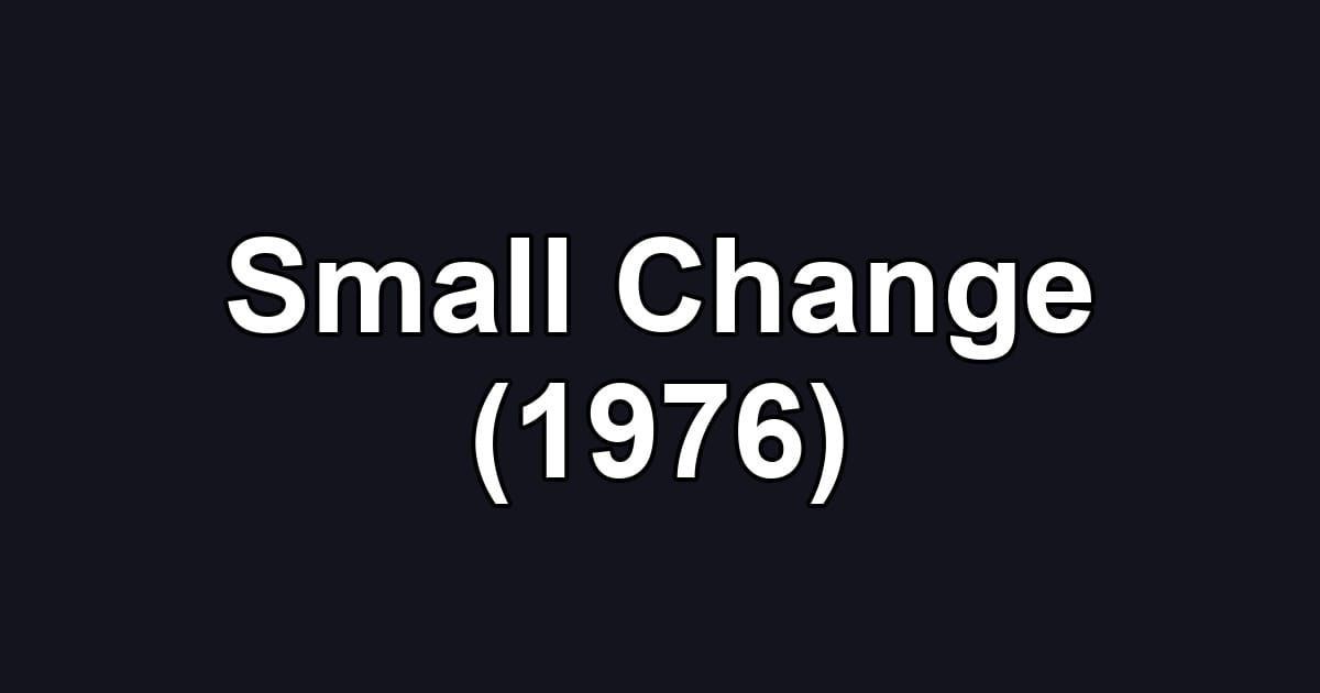 Small Change (1976)