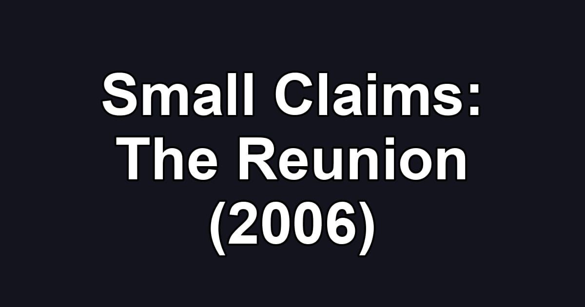 Small Claims: The Reunion (2006)