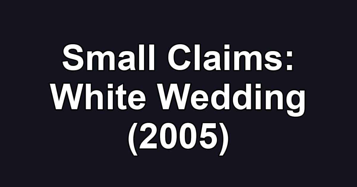 Small Claims: White Wedding (2005)