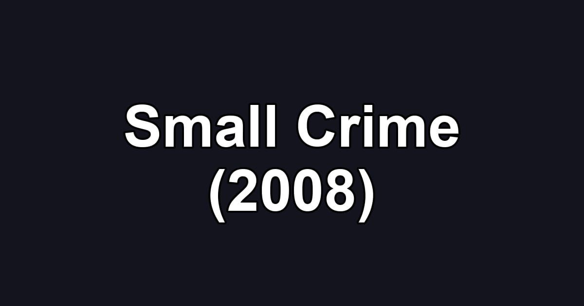 Small Crime (2008)