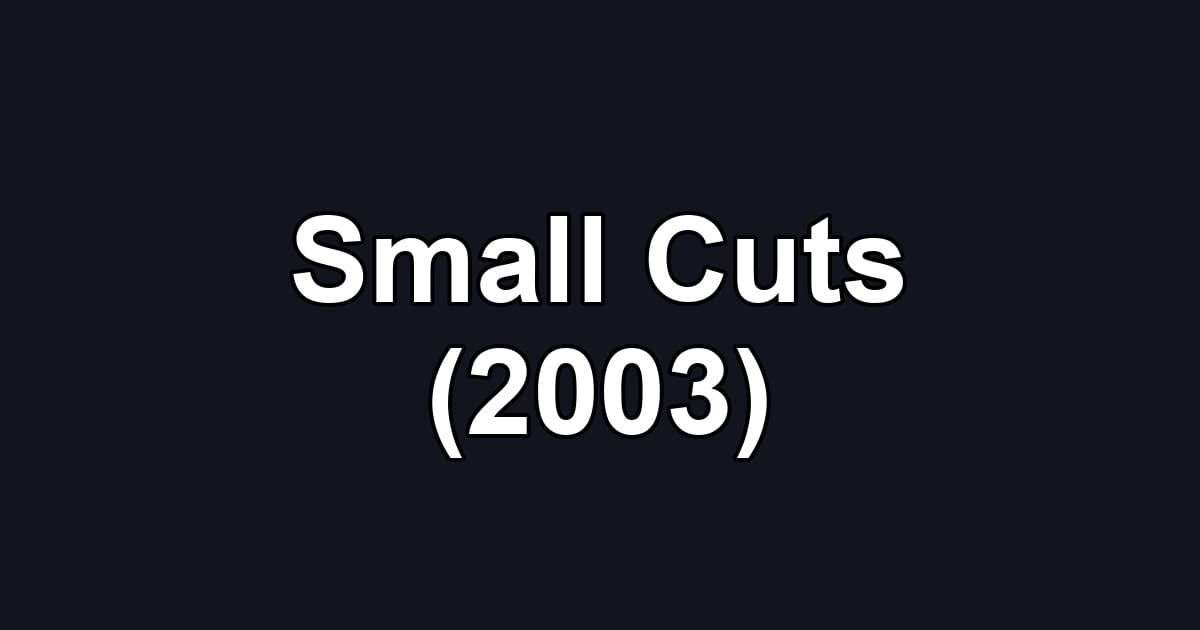 Small Cuts (2003)