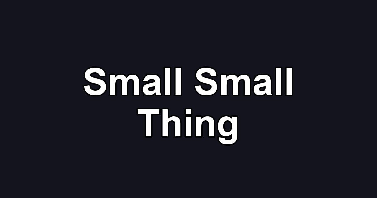 Small Small Thing