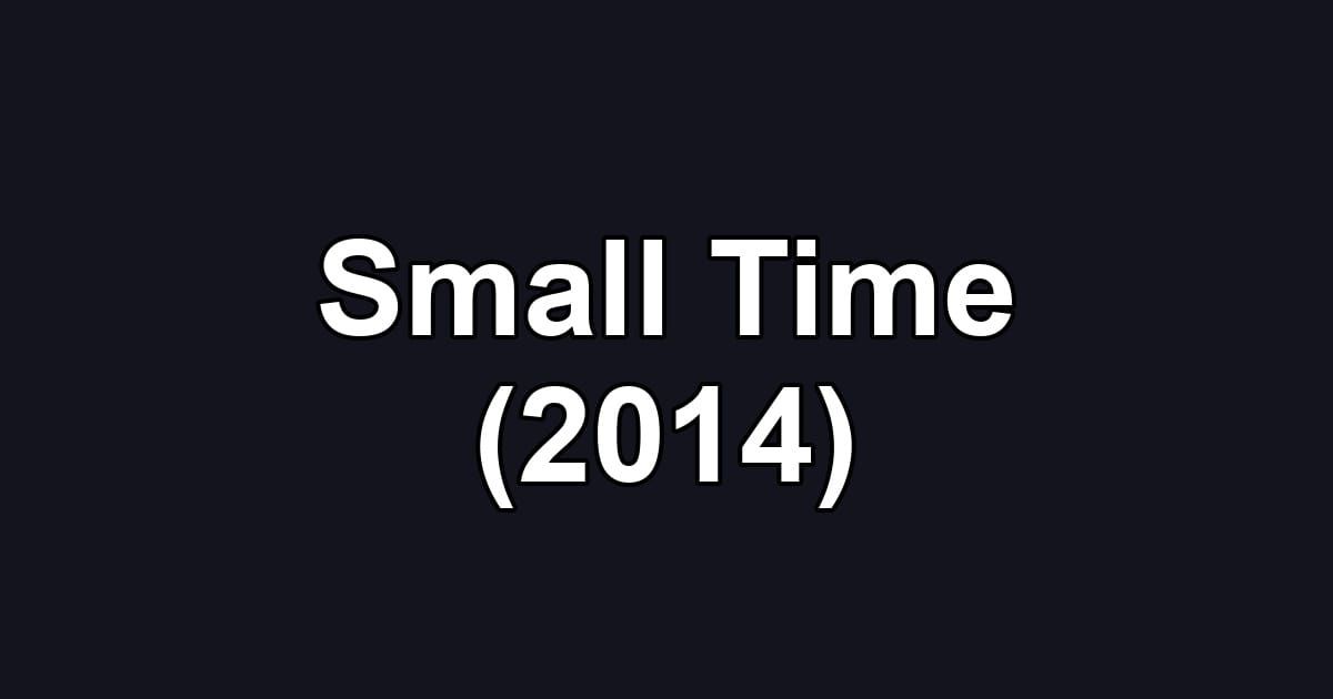 Small Time (2014)