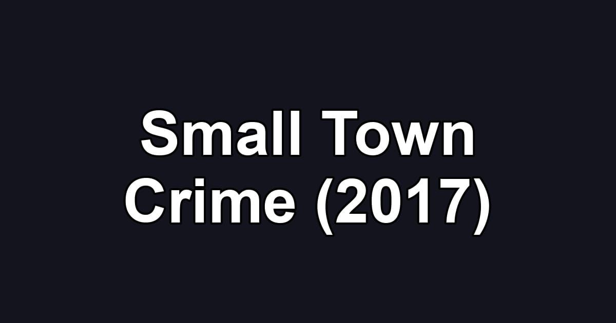 Small Town Crime (2017)
