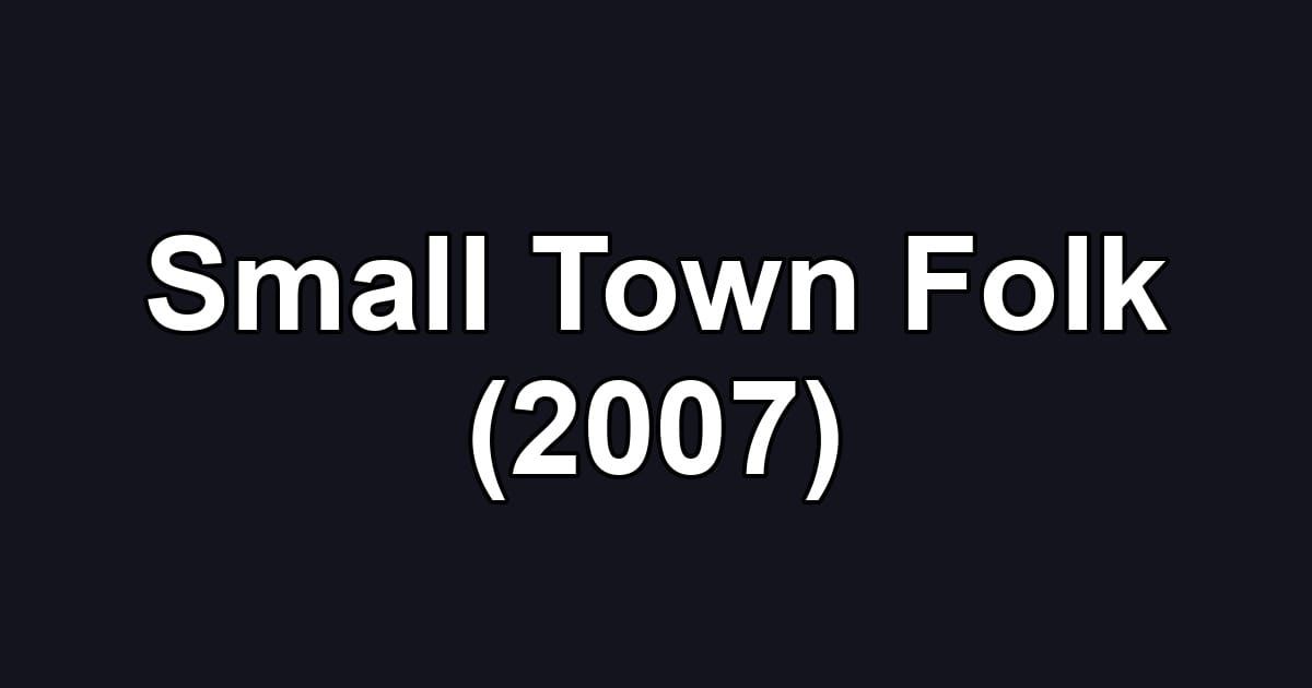 Small Town Folk (2007)