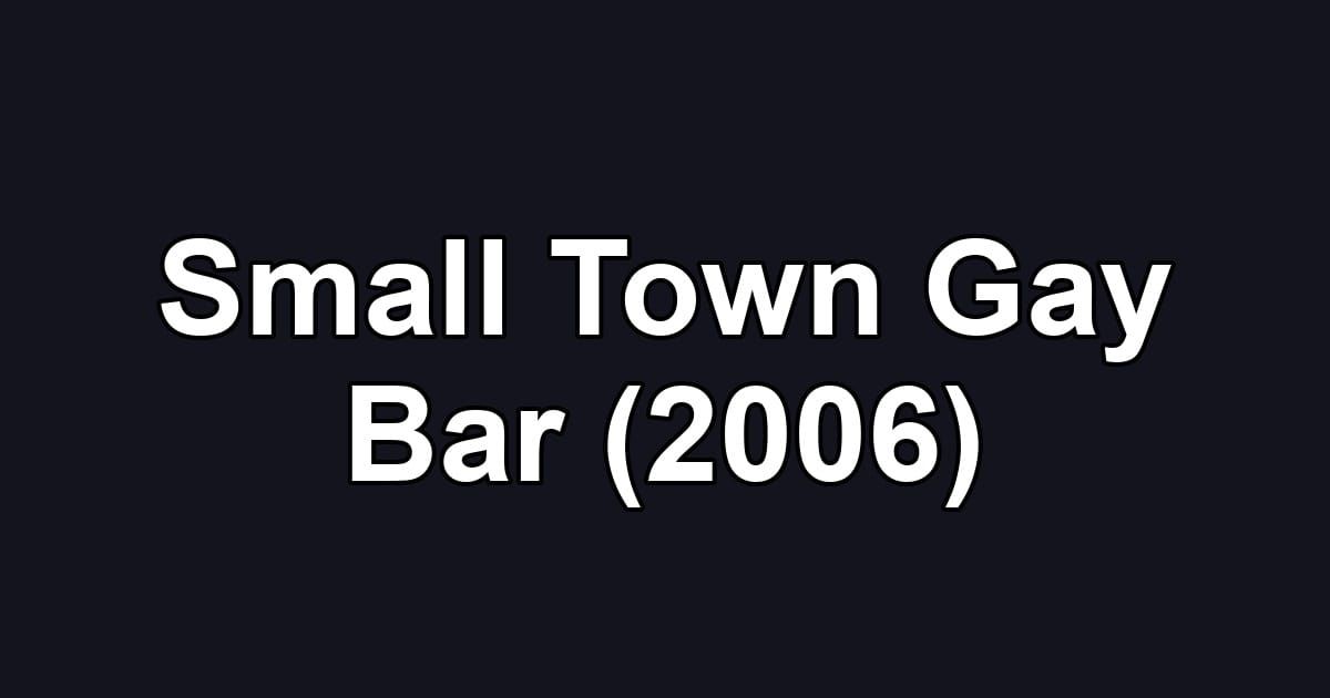 Small Town Gay Bar (2006)