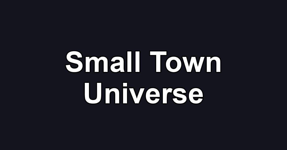 Small Town Universe