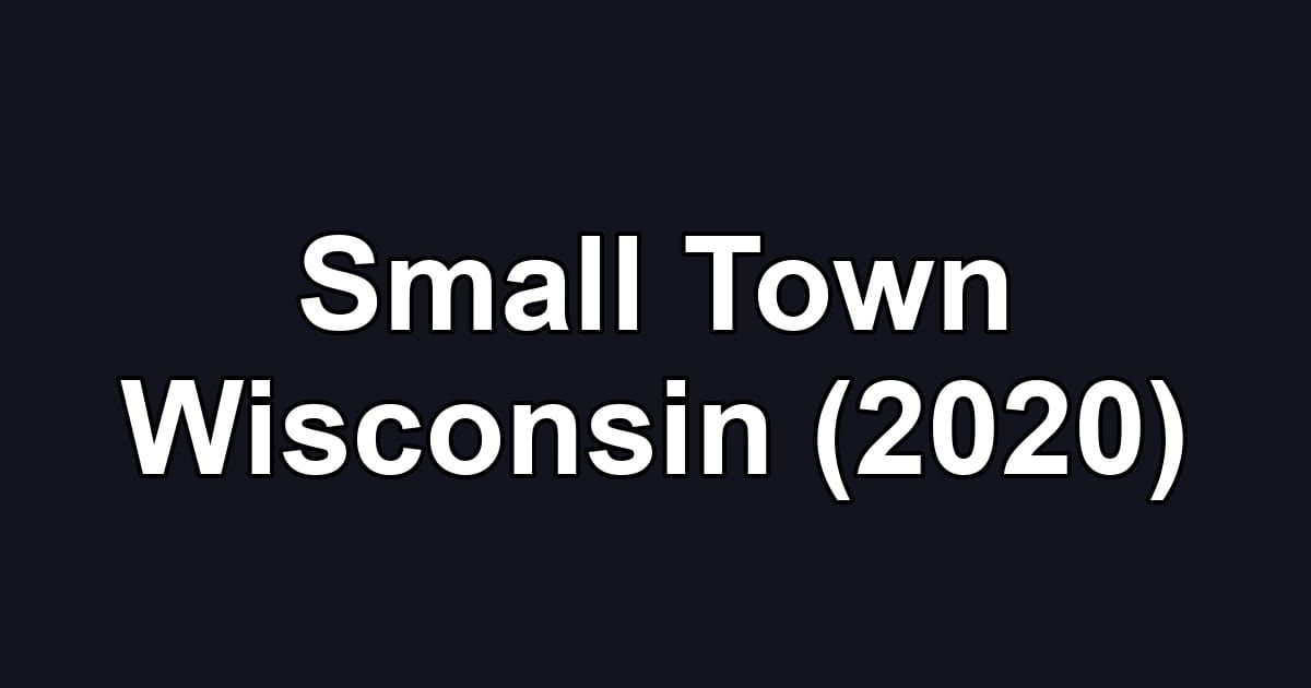 Small Town Wisconsin (2020)
