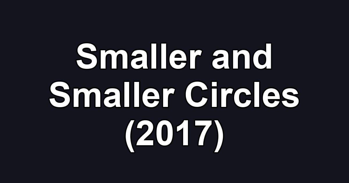 Smaller and Smaller Circles (2017)