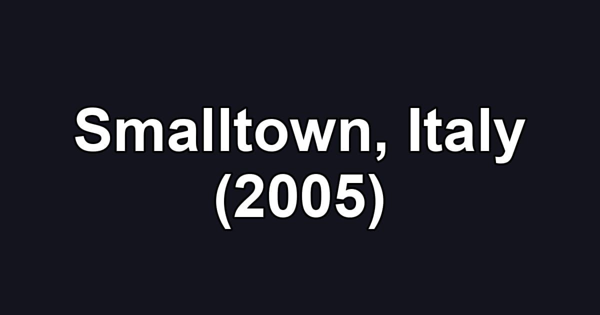 Smalltown, Italy (2005)