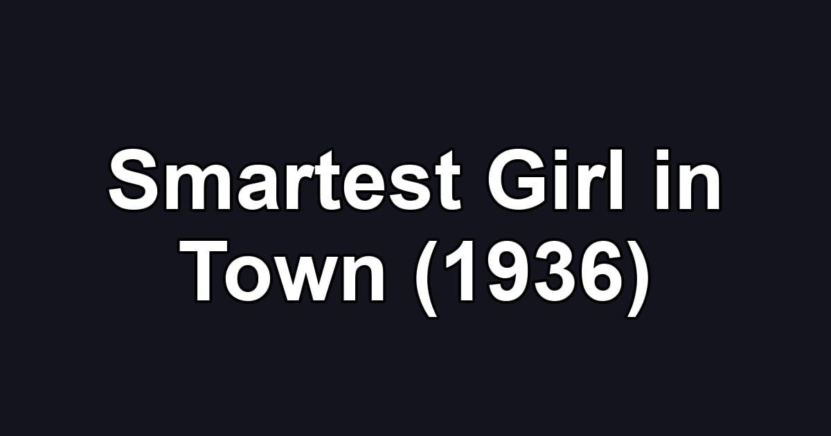 Smartest Girl in Town (1936)