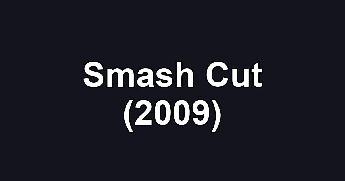 Smash Cut (2009)