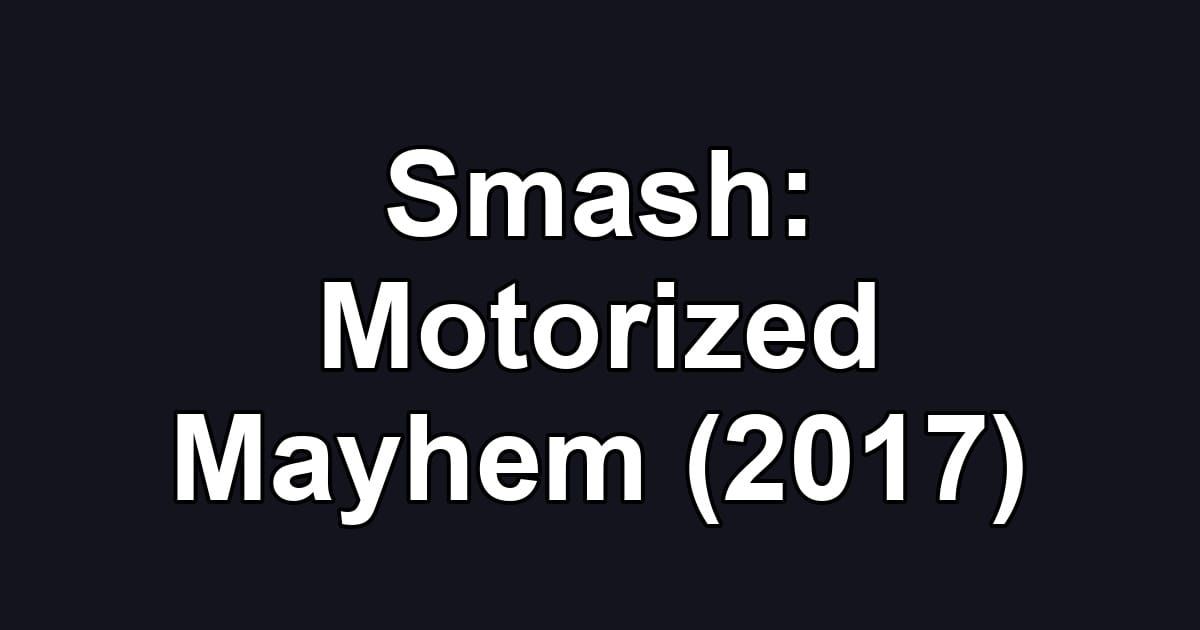 Smash: Motorized Mayhem (2017)