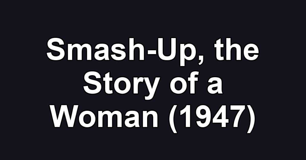 Smash-Up, the Story of a Woman (1947)