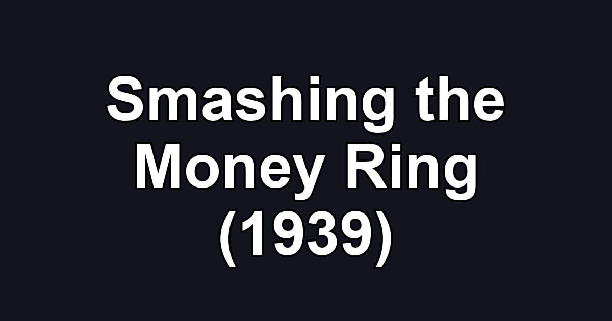 Smashing the Money Ring (1939)