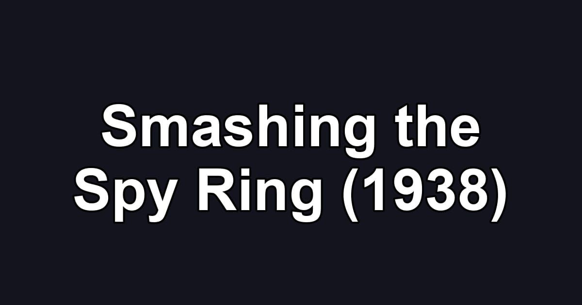 Smashing the Spy Ring (1938)
