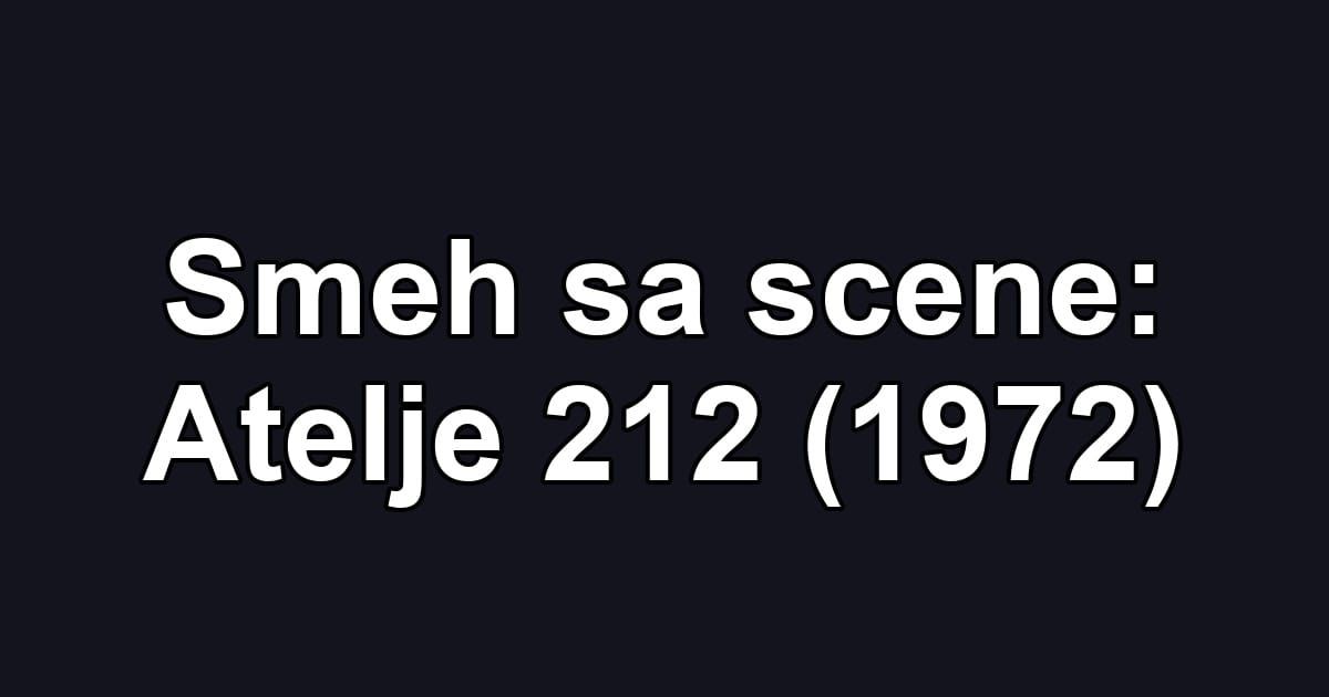 Smeh sa scene: Atelje 212 (1972)