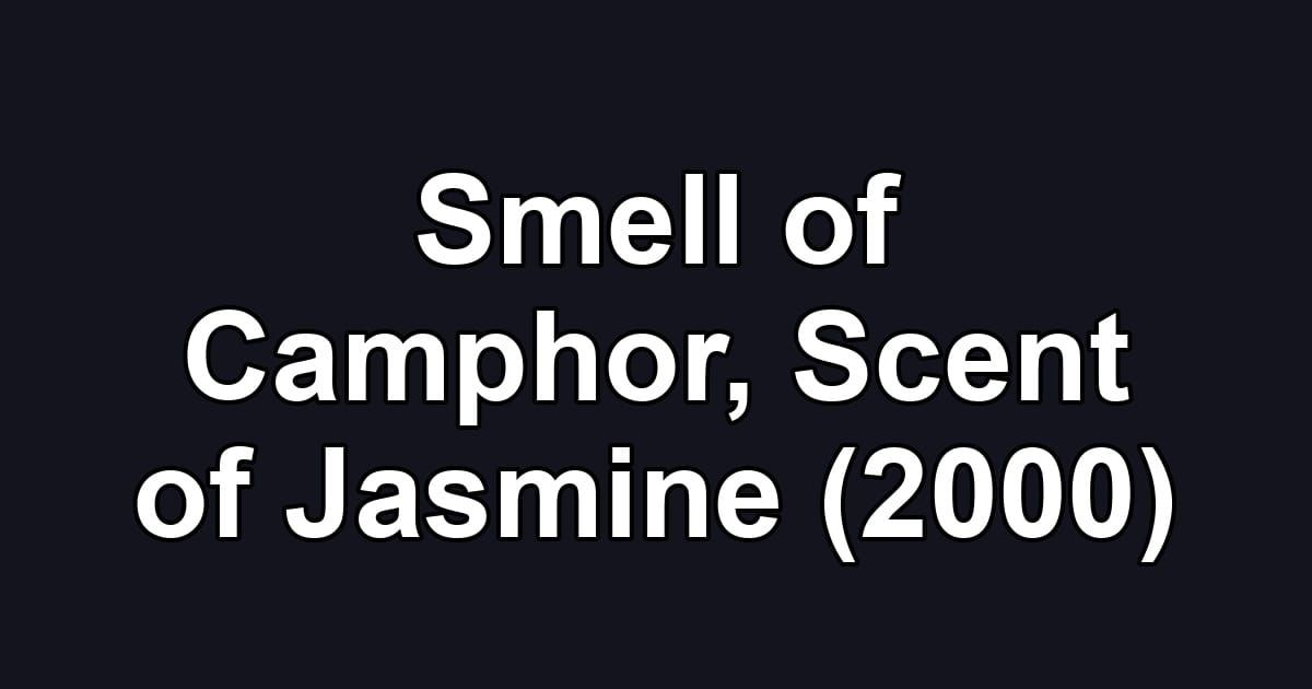 Smell of Camphor, Scent of Jasmine (2000)