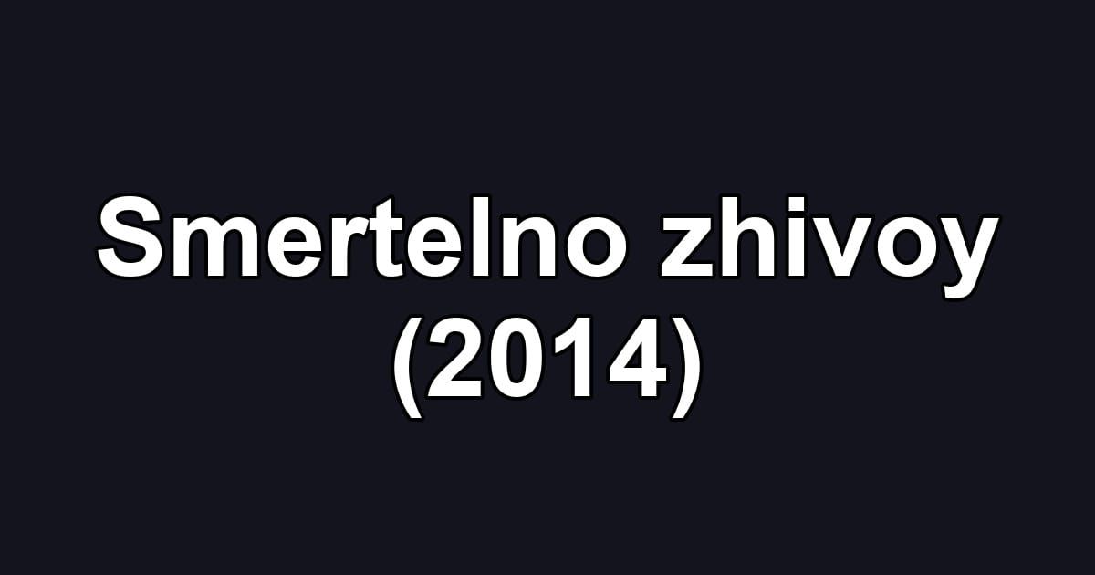 Smertelno zhivoy (2014)