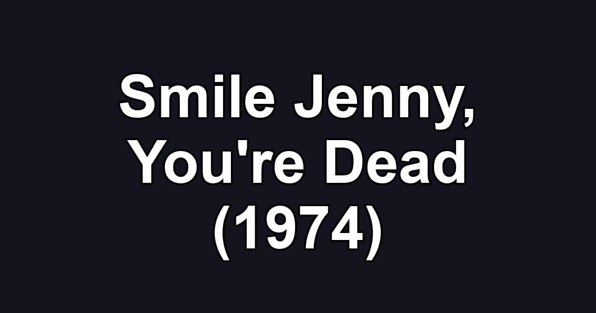 Smile Jenny, You're Dead (1974)