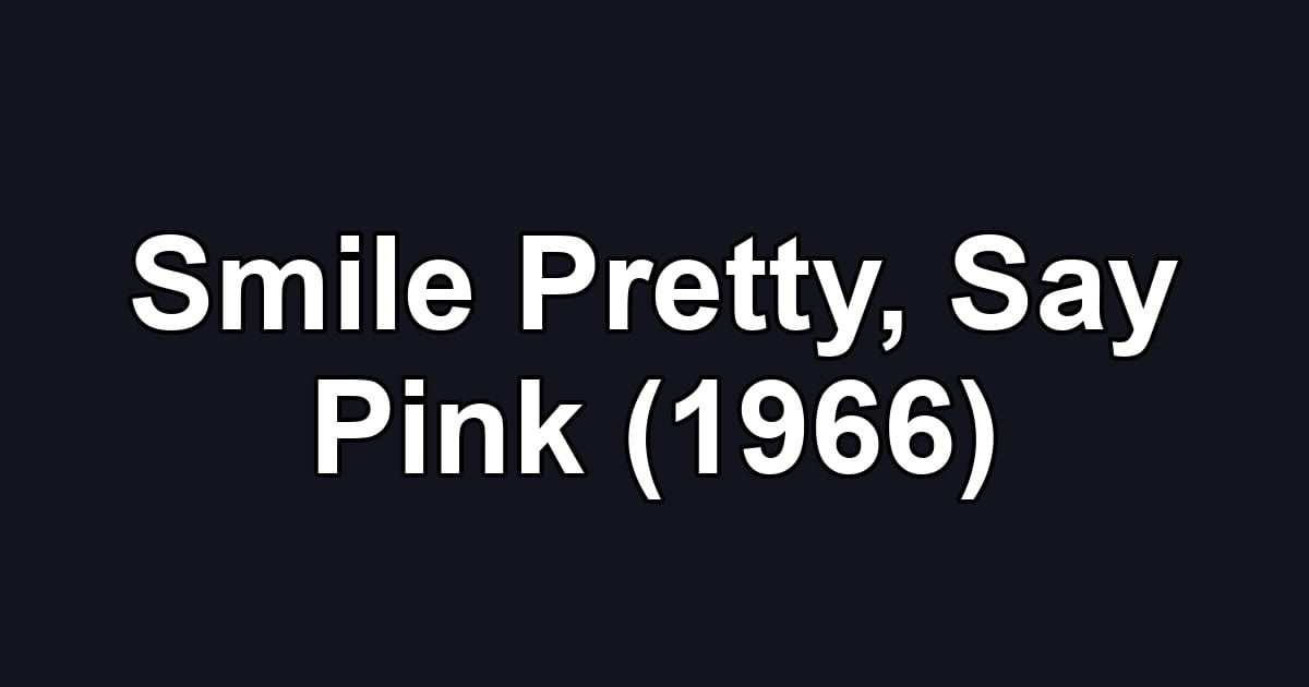 Smile Pretty, Say Pink (1966)