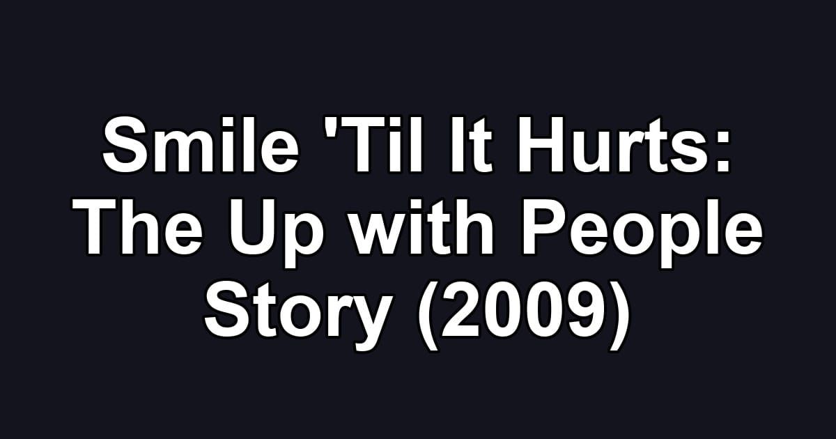 Smile 'Til It Hurts: The Up with People Story (2009)
