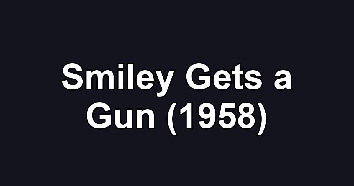 Smiley Gets a Gun (1958)