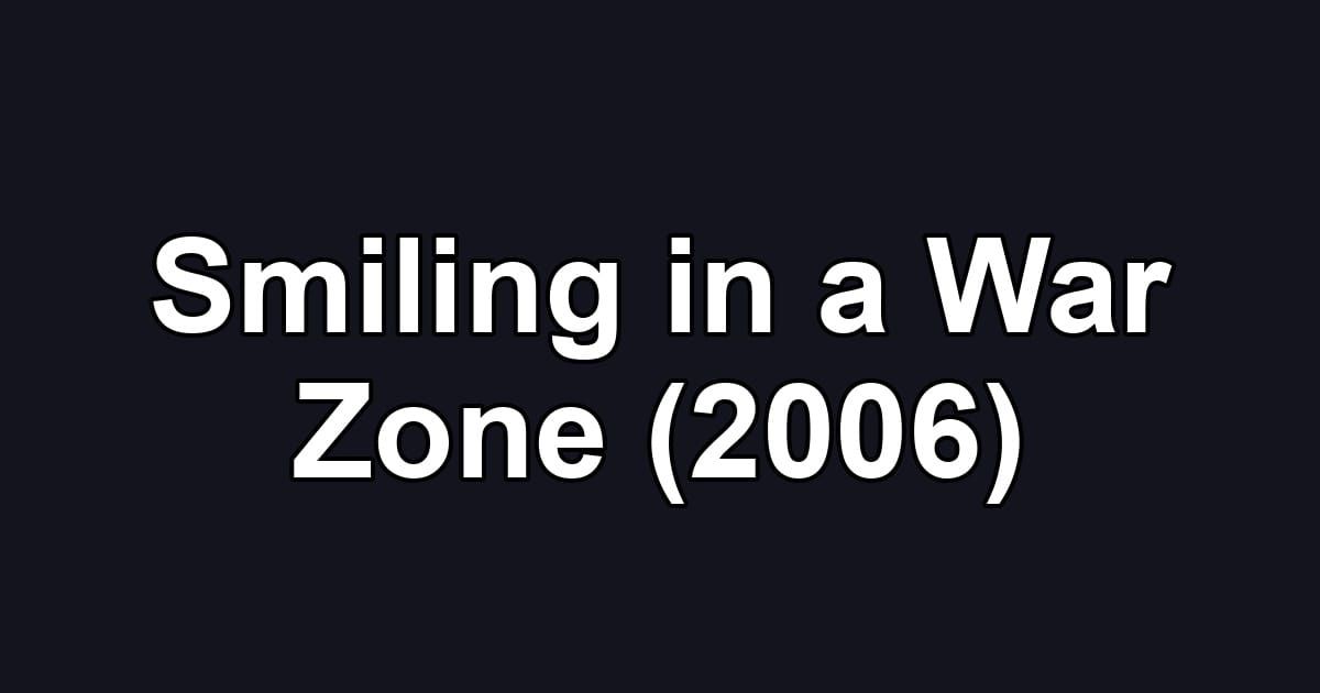 Smiling in a War Zone (2006)