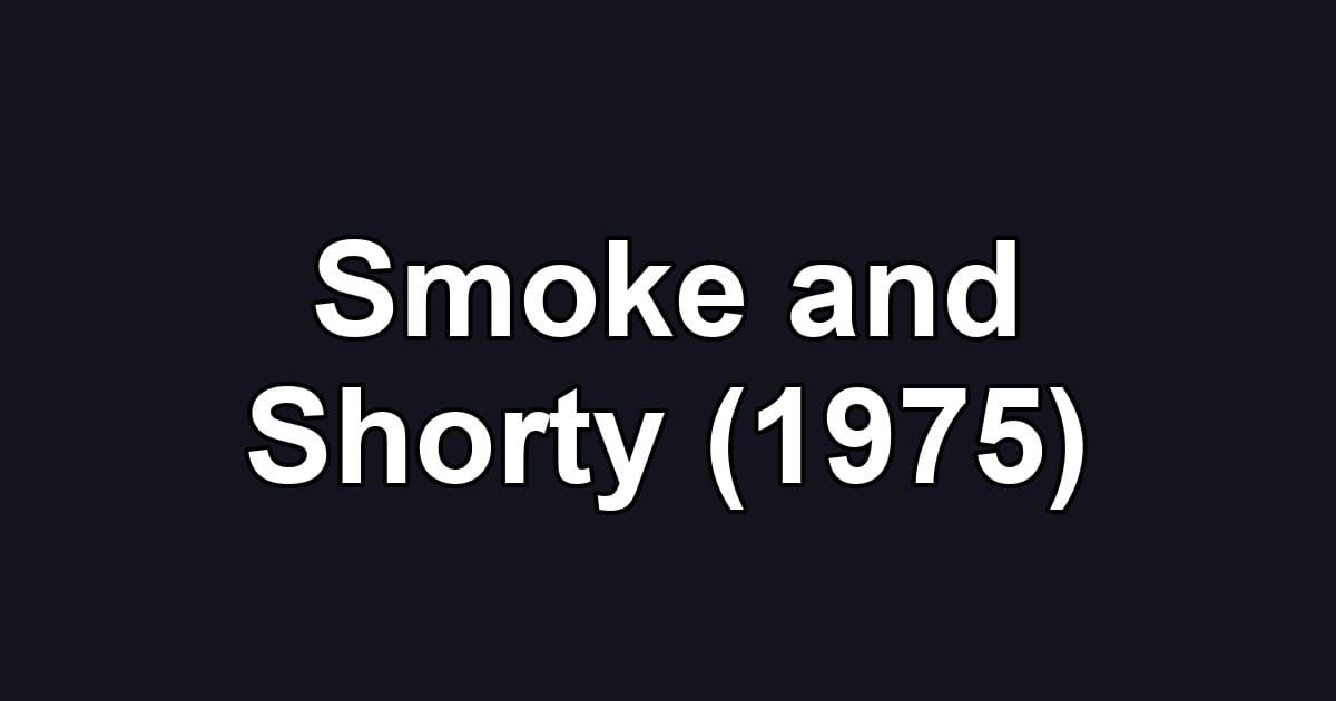 Smoke and Shorty (1975)