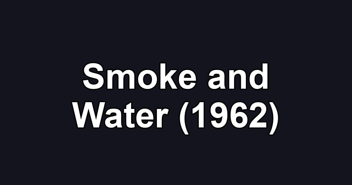Smoke and Water (1962)
