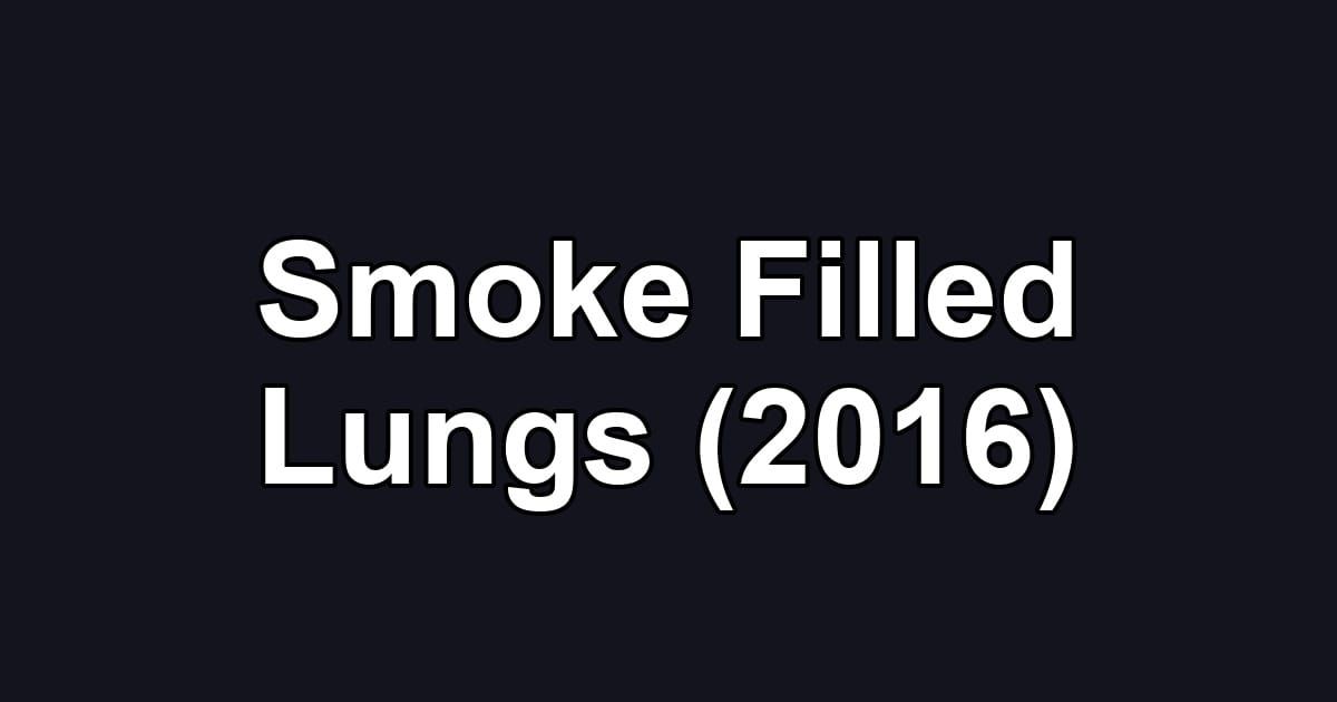 Smoke Filled Lungs (2016)