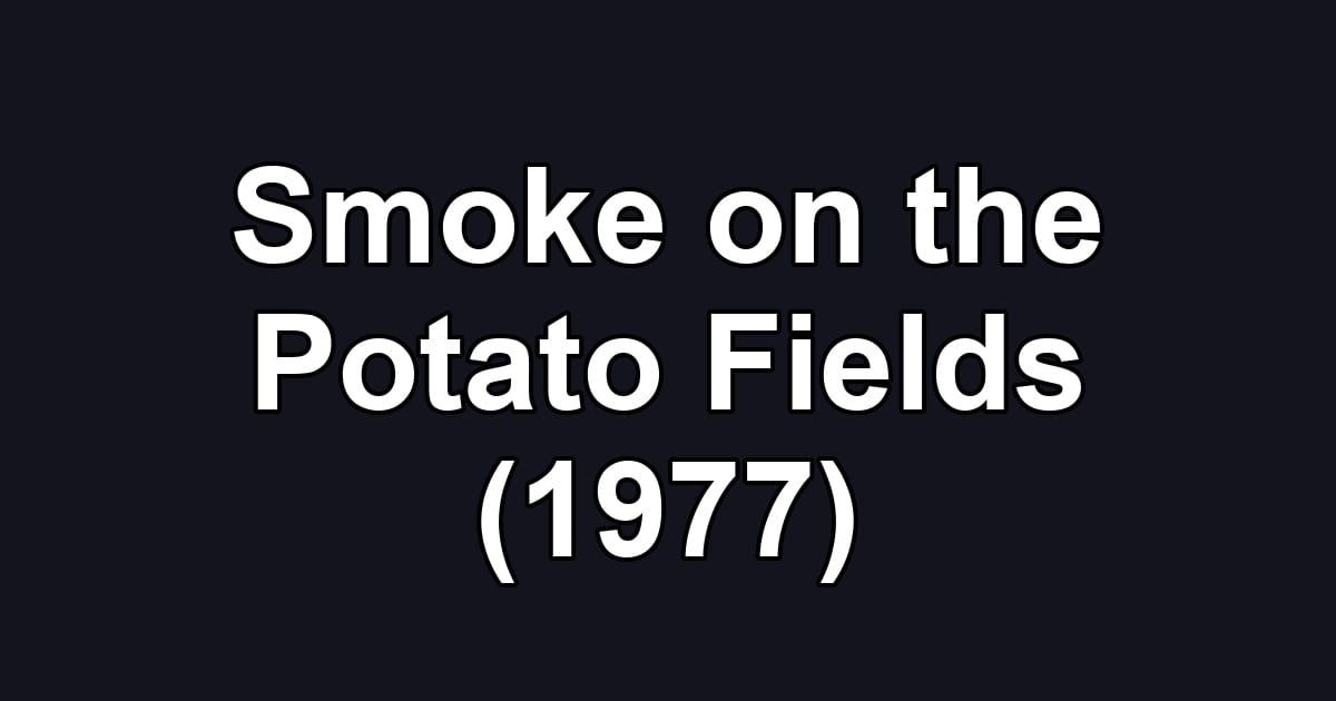 Smoke on the Potato Fields (1977)