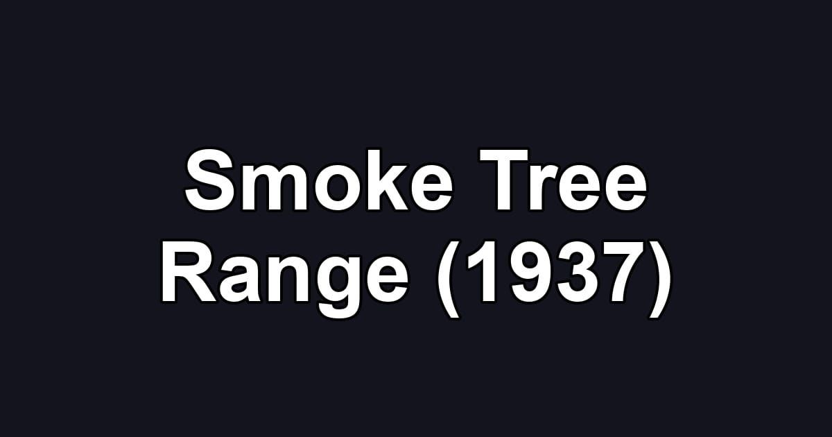 Smoke Tree Range (1937)