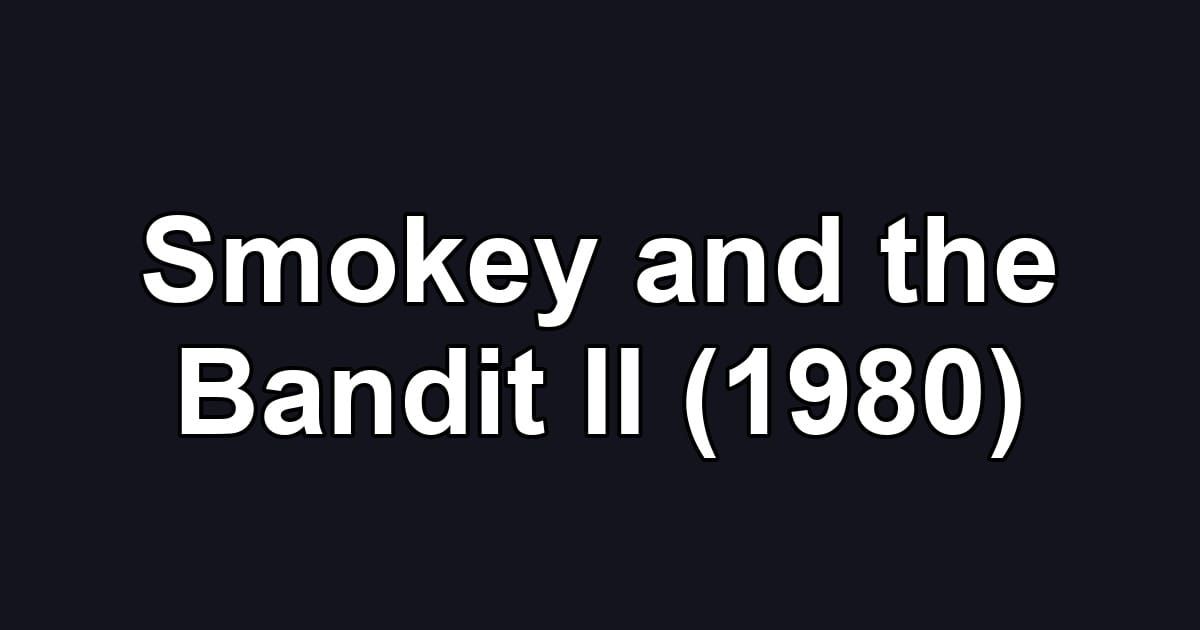 Smokey and the Bandit II (1980)