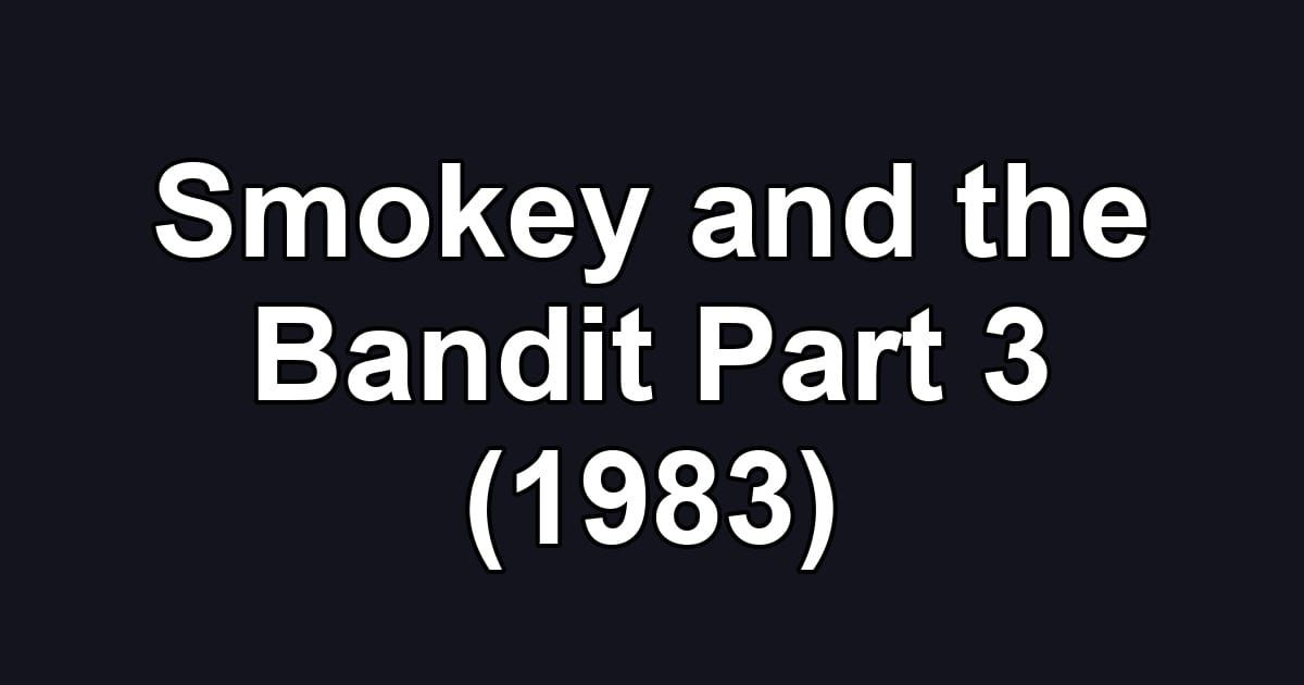 Smokey and the Bandit Part 3 (1983)