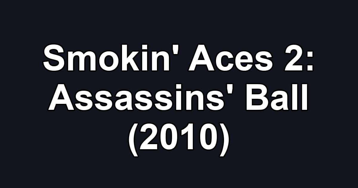 Smokin' Aces 2: Assassins' Ball (2010)