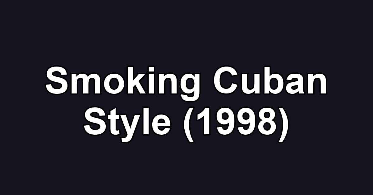 Smoking Cuban Style (1998)