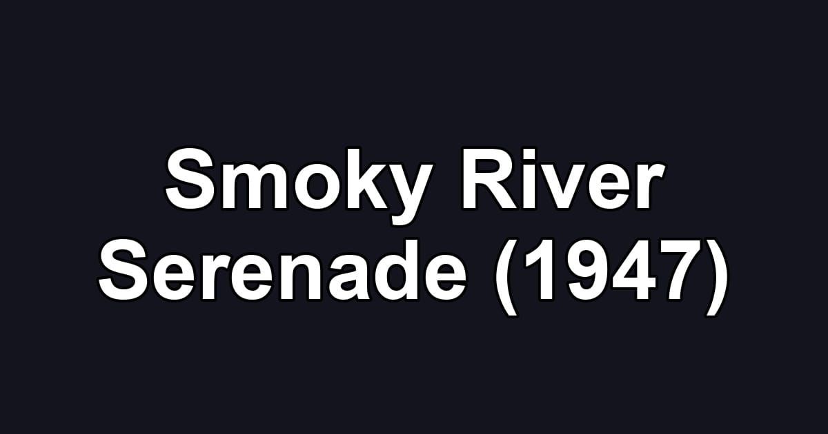 Smoky River Serenade (1947)
