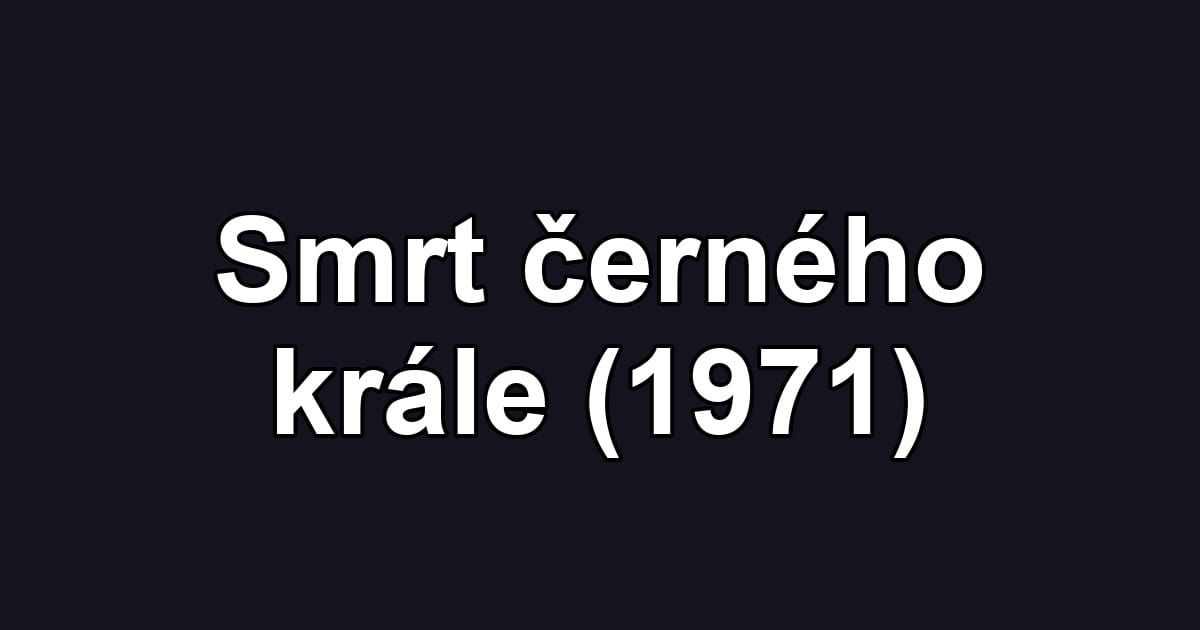 Smrt černého krále (1971)