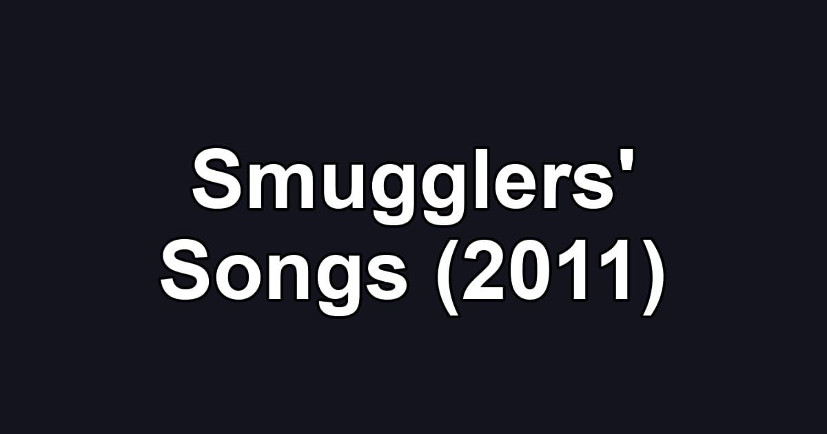 Smugglers' Songs (2011)