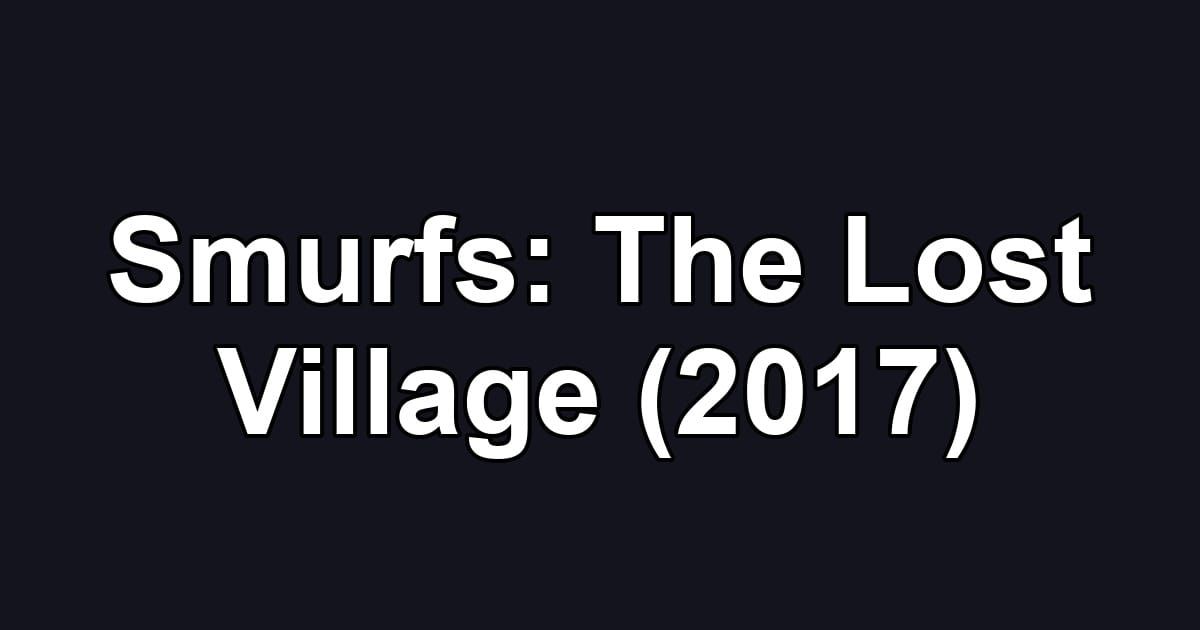 Smurfs: The Lost Village (2017)