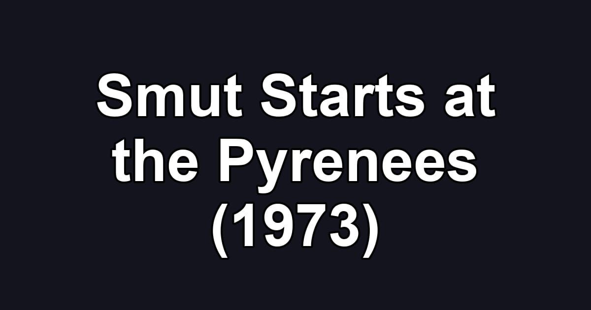 Smut Starts at the Pyrenees (1973)
