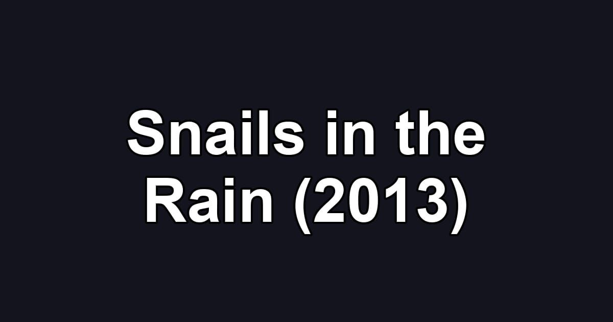 Snails in the Rain (2013)