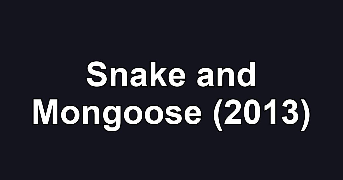 Snake and Mongoose (2013)