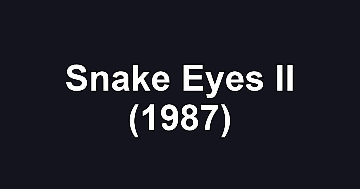 Snake Eyes II (1987)