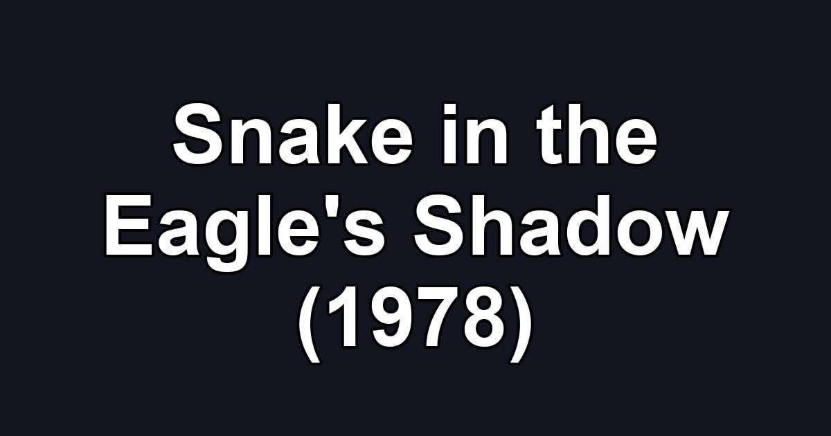 Snake in the Eagle's Shadow (1978)