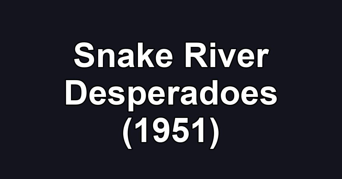 Snake River Desperadoes (1951)