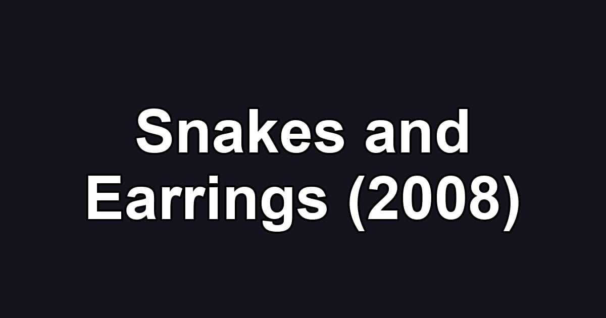 Snakes and Earrings (2008)