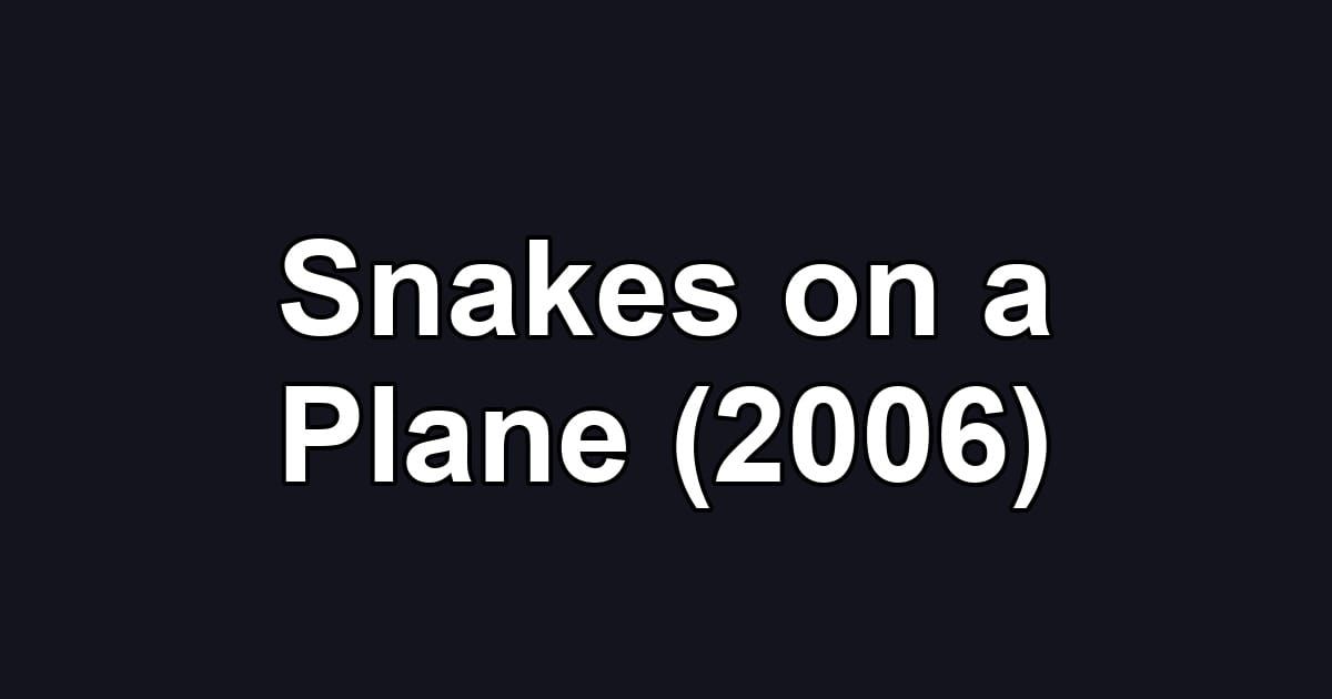 Snakes on a Plane (2006)