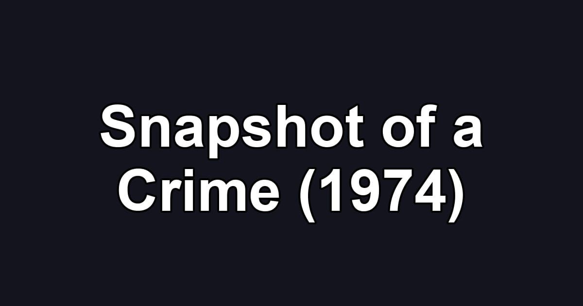 Snapshot of a Crime (1974)
